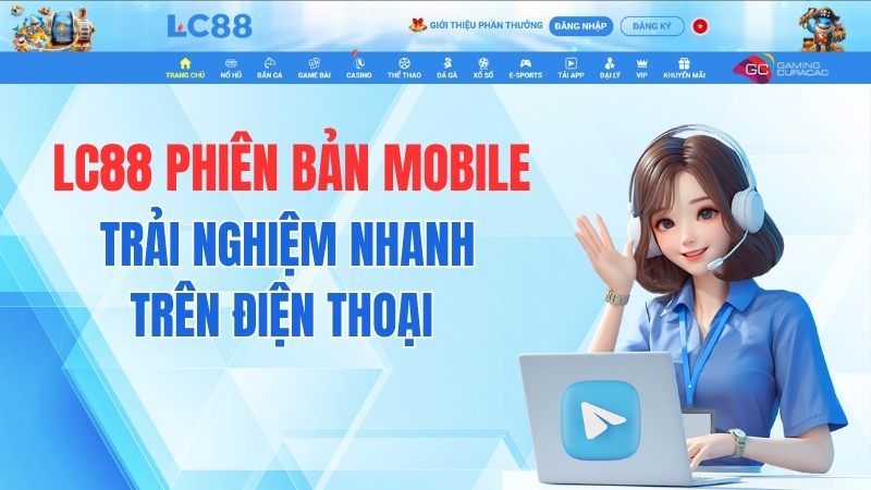 LC88 Phiên Bản Mobile – Trải Nghiệm Nhanh Trên Điện Thoại
